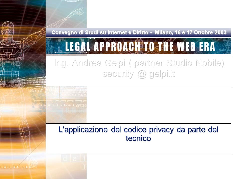 Convegno di Studi su Internet e Diritto - Milano, 16 e 17 Ottobre 2003 Convegno di Studi su Internet e Diritto - Milano, 16 e 17 Ottobre 2003 Ing.
