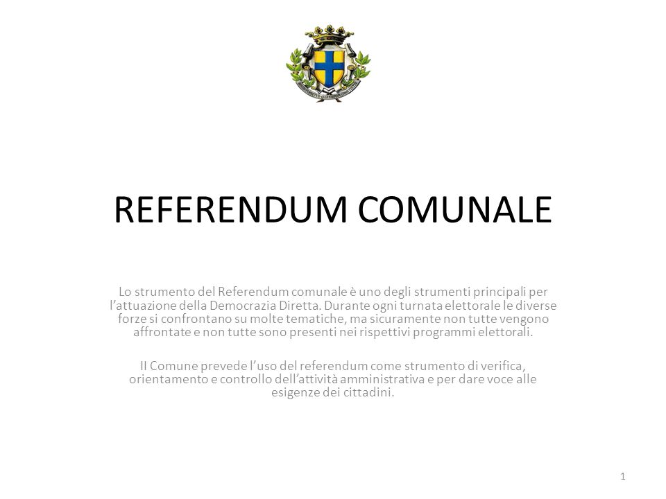 REFERENDUM COMUNALE Lo strumento del Referendum comunale è uno degli strumenti principali per lattuazione della Democrazia Diretta.