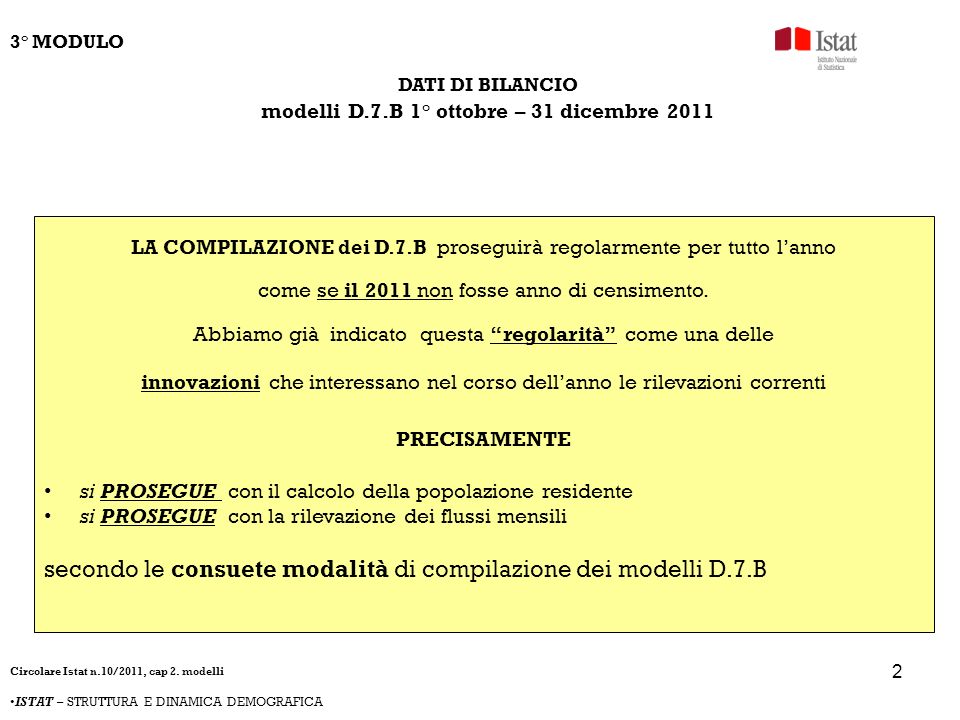 2 3° MODULO DATI DI BILANCIO modelli D.7.B 1° ottobre – 31 dicembre 2011 LA COMPILAZIONE dei D.7.B proseguirà regolarmente per tutto lanno come se il 2011 non fosse anno di censimento.