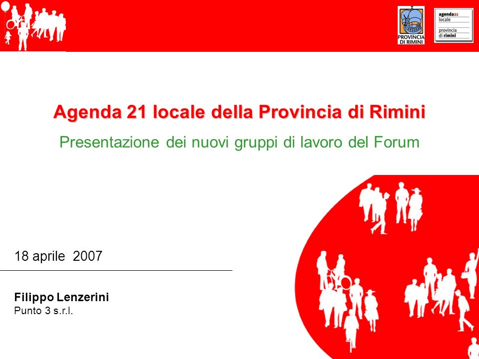 Agenda 21 locale della Provincia di Rimini Presentazione dei nuovi gruppi di lavoro del Forum 18 aprile 2007 Filippo Lenzerini Punto 3 s.r.l.