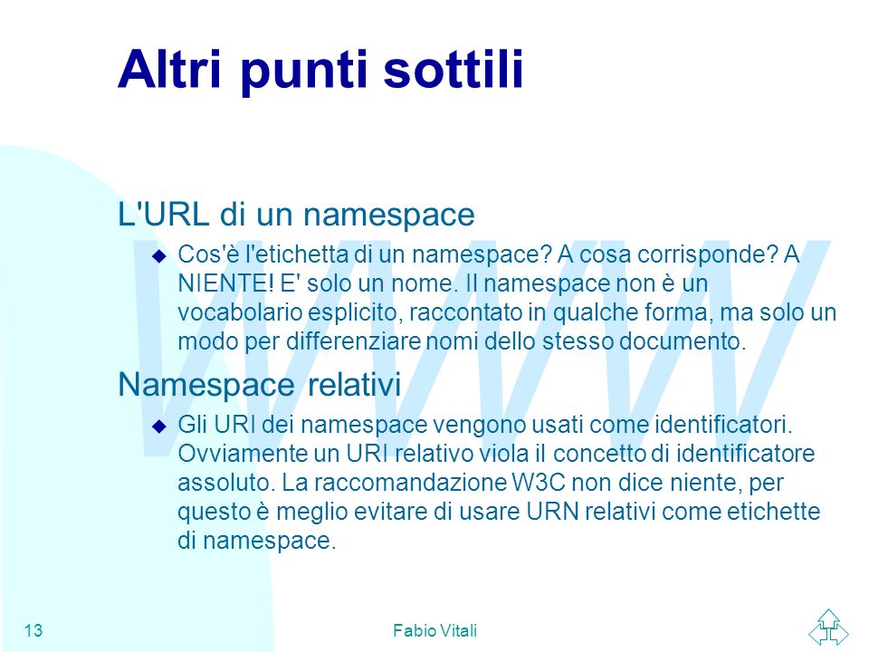 WWW Fabio Vitali13 Altri punti sottili L URL di un namespace u Cos è l etichetta di un namespace.