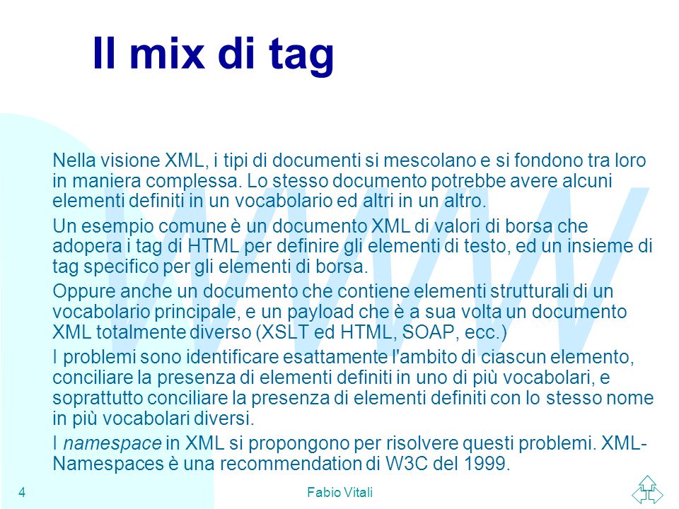 WWW Fabio Vitali4 Il mix di tag Nella visione XML, i tipi di documenti si mescolano e si fondono tra loro in maniera complessa.