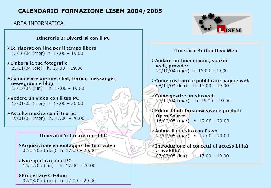 CALENDARIO FORMAZIONE LISEM 2004/2005 Itinerario 3: Divertirsi con il PC Le risorse on-line per il tempo libero 13/10/04 (mer) h.