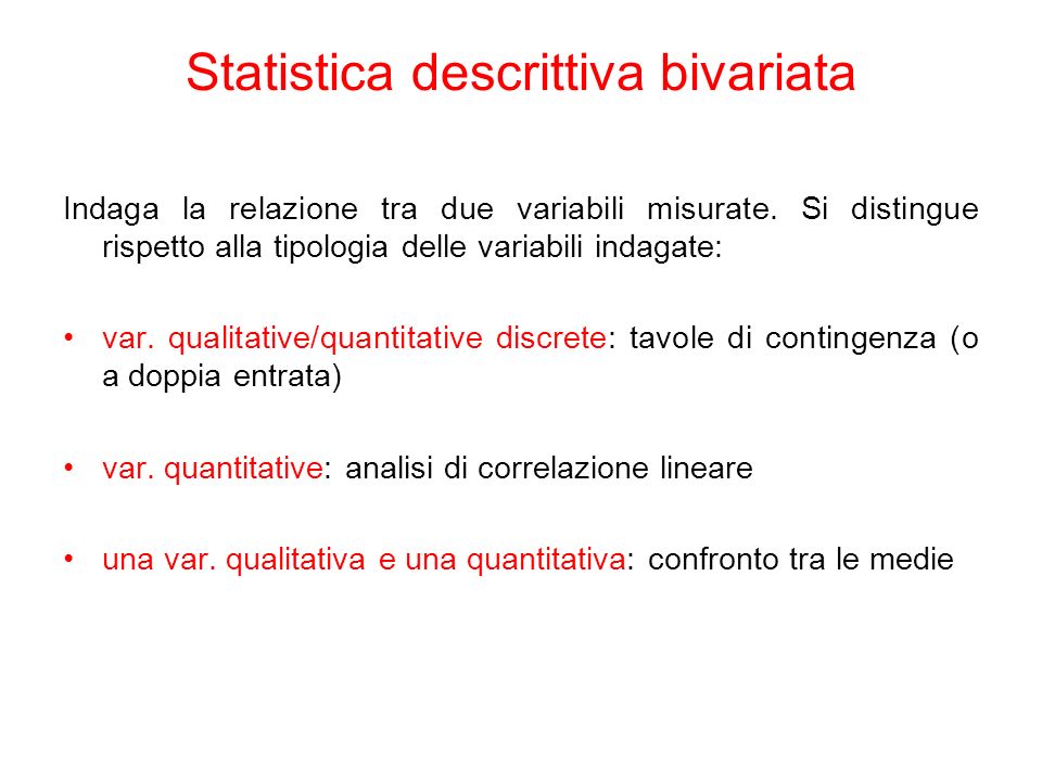 Statistica descrittiva bivariata Indaga la relazione tra due variabili misurate.