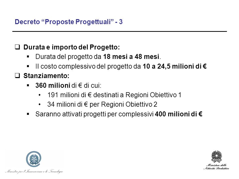Decreto Proposte Progettuali - 3 Durata e importo del Progetto: Durata del progetto da 18 mesi a 48 mesi.