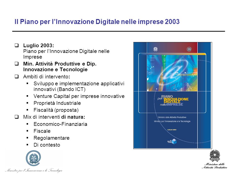 Il Piano per lInnovazione Digitale nelle imprese 2003 Luglio 2003: Piano per lInnovazione Digitale nelle Imprese Min.