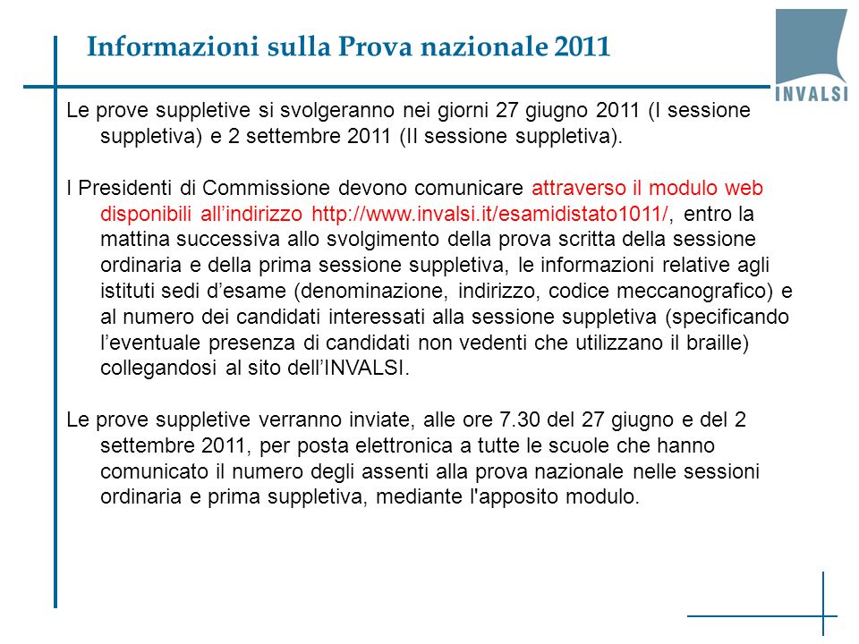 Le prove suppletive si svolgeranno nei giorni 27 giugno 2011 (I sessione suppletiva) e 2 settembre 2011 (II sessione suppletiva).