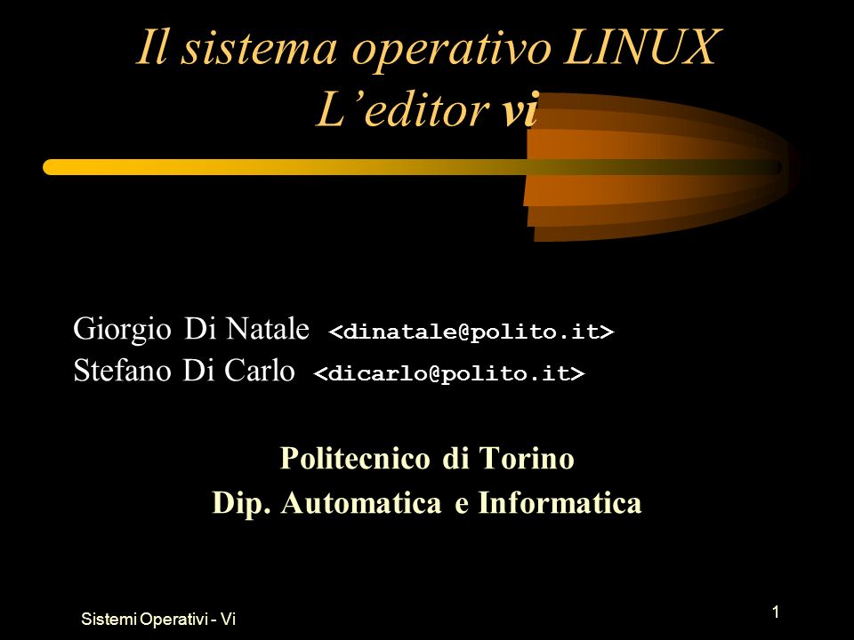 Sistemi Operativi - Vi 1 Il sistema operativo LINUX Leditor vi Giorgio Di Natale Stefano Di Carlo Politecnico di Torino Dip.
