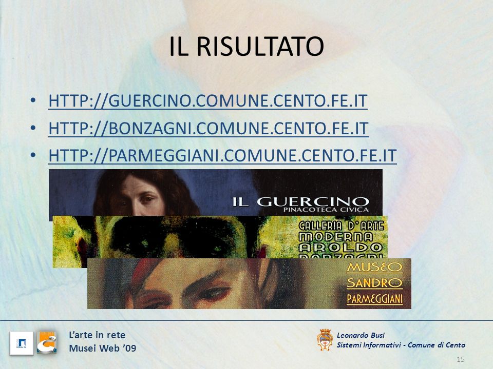 IL RISULTATO Leonardo Busi Sistemi Informativi - Comune di Cento Larte in rete Musei Web 09