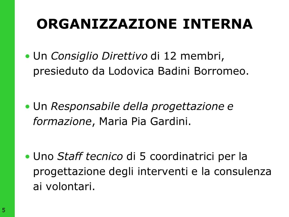 5 ORGANIZZAZIONE INTERNA Un Consiglio Direttivo di 12 membri, presieduto da Lodovica Badini Borromeo.