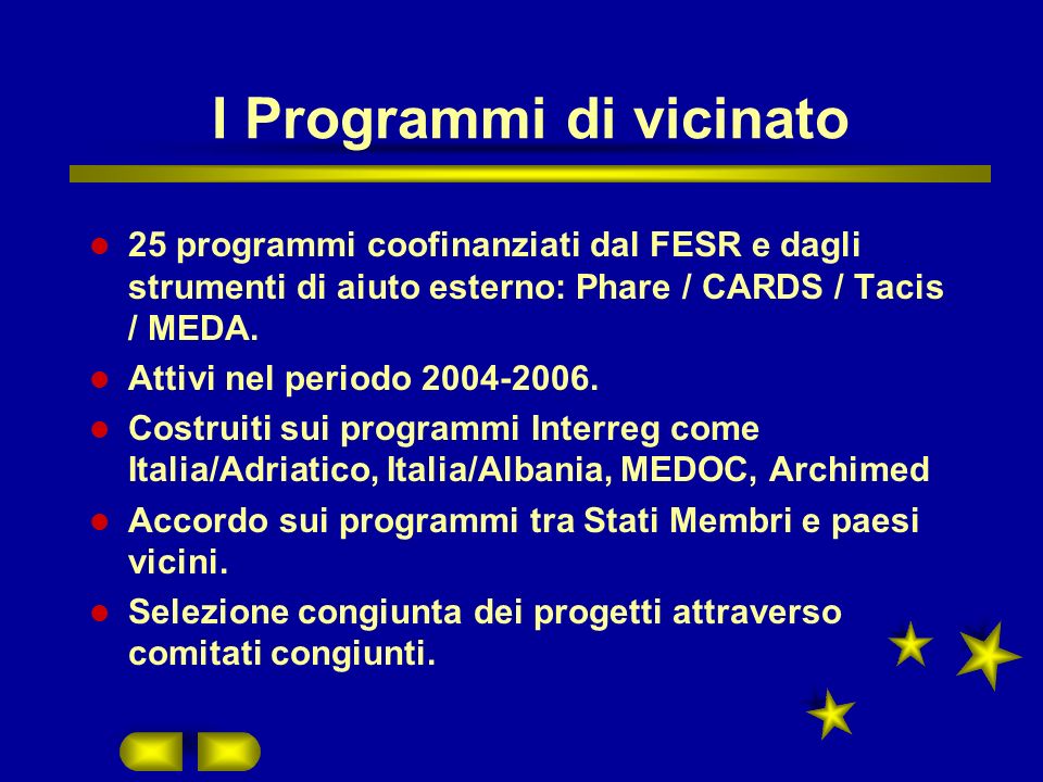 I Programmi di vicinato 25 programmi coofinanziati dal FESR e dagli strumenti di aiuto esterno: Phare / CARDS / Tacis / MEDA.