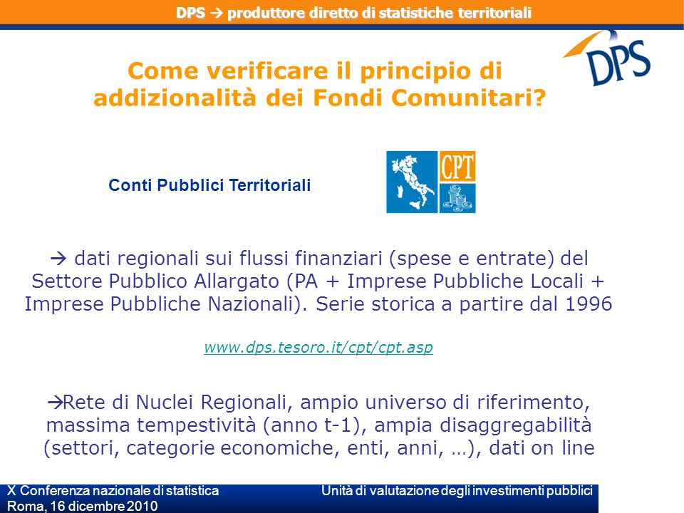 X Conferenza nazionale di statistica Unità di valutazione degli investimenti pubblici Roma, 16 dicembre 2010 dati regionali sui flussi finanziari (spese e entrate) del Settore Pubblico Allargato (PA + Imprese Pubbliche Locali + Imprese Pubbliche Nazionali).