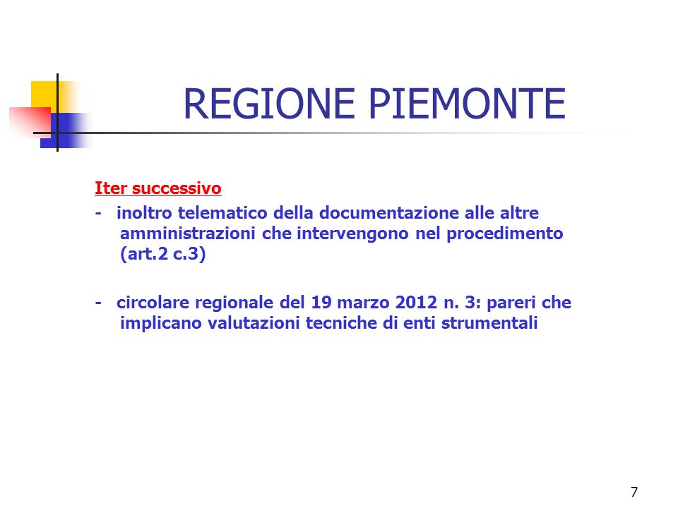 7 REGIONE PIEMONTE Iter successivo - inoltro telematico della documentazione alle altre amministrazioni che intervengono nel procedimento (art.2 c.3) - circolare regionale del 19 marzo 2012 n.