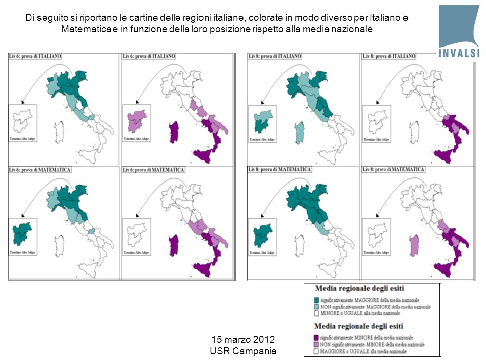15 marzo 2012 USR Campania Di seguito si riportano le cartine delle regioni italiane, colorate in modo diverso per Italiano e Matematica e in funzione della loro posizione rispetto alla media nazionale
