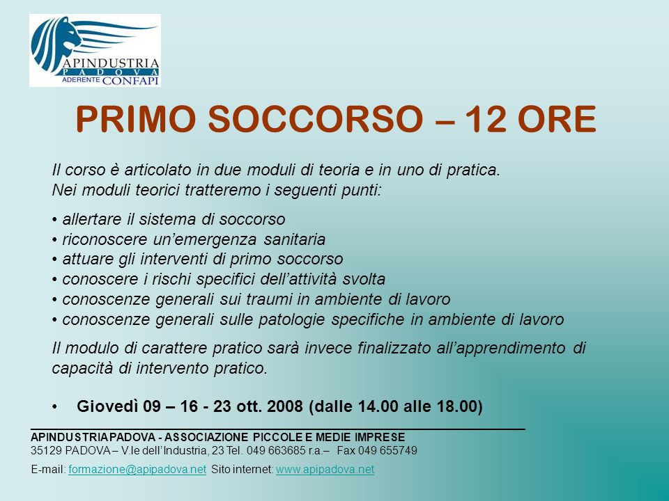PRIMO SOCCORSO – 12 ORE Il corso è articolato in due moduli di teoria e in uno di pratica.