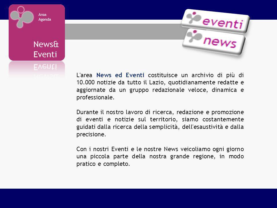 L area News ed Eventi costituisce un archivio di più di notizie da tutto il Lazio, quotidianamente redatte e aggiornate da un gruppo redazionale veloce, dinamica e professionale.