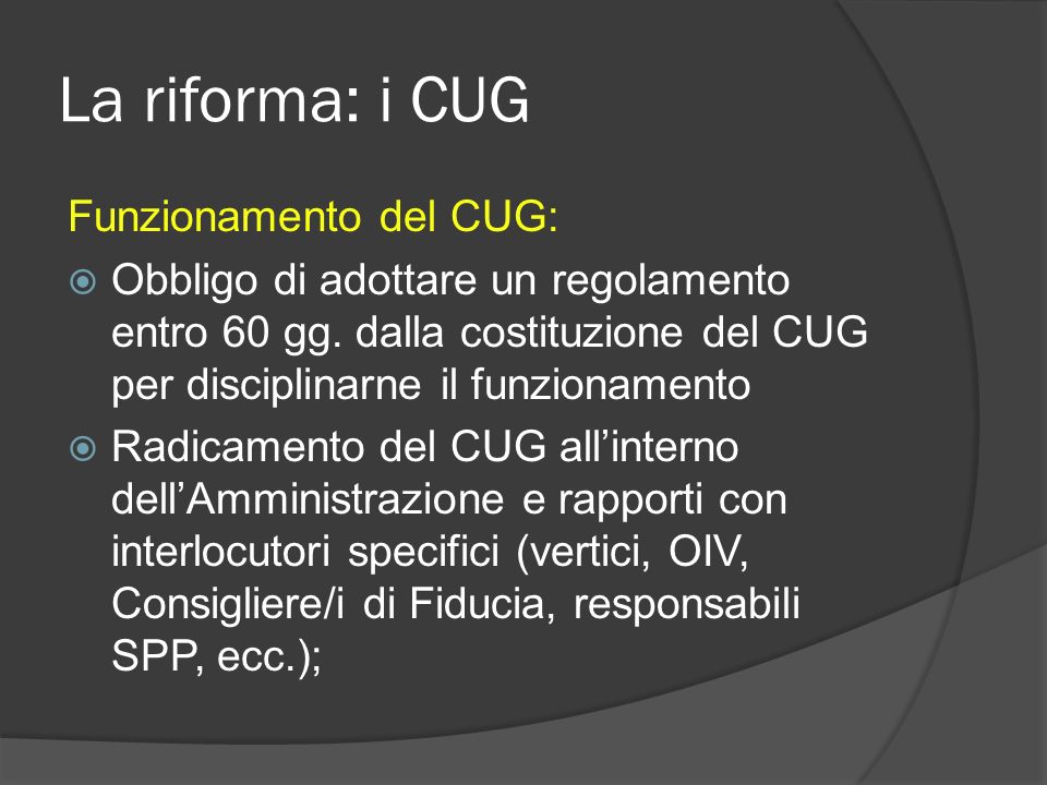 La riforma: i CUG Funzionamento del CUG: Obbligo di adottare un regolamento entro 60 gg.