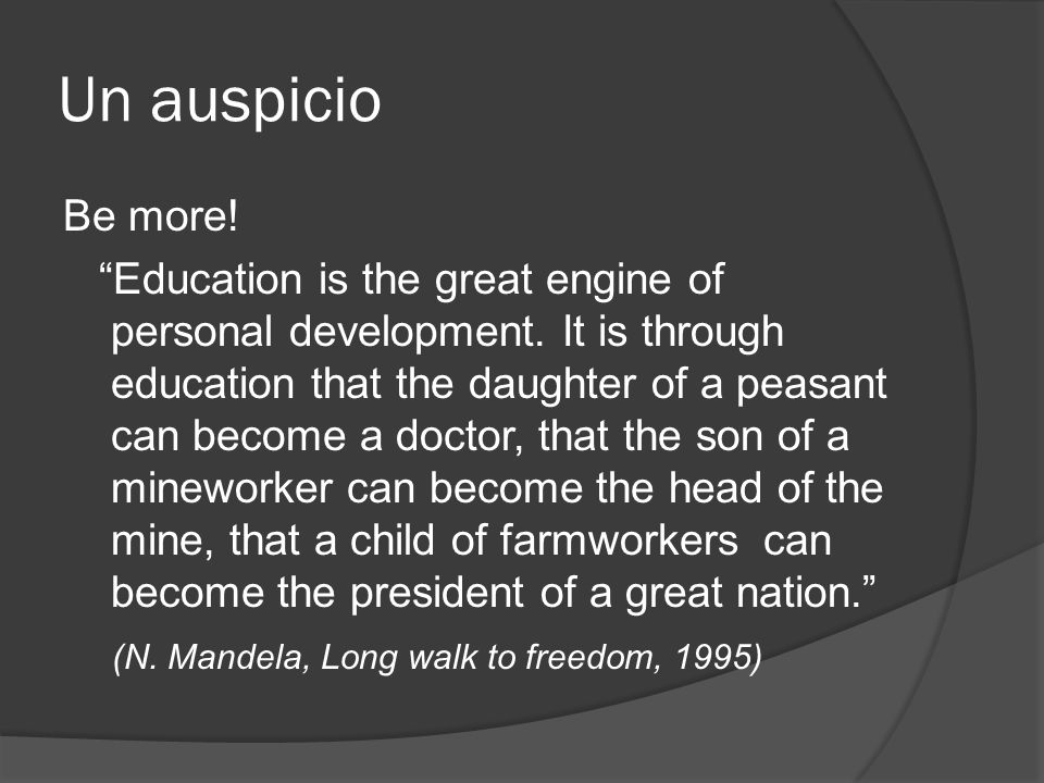 Un auspicio Be more. Education is the great engine of personal development.