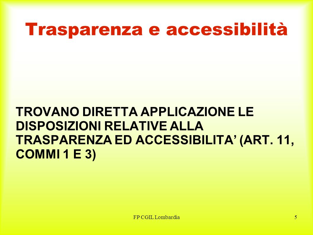 FP CGIL Lombardia5 Trasparenza e accessibilità TROVANO DIRETTA APPLICAZIONE LE DISPOSIZIONI RELATIVE ALLA TRASPARENZA ED ACCESSIBILITA (ART.