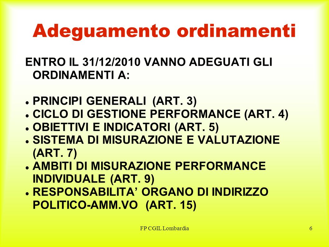 FP CGIL Lombardia6 Adeguamento ordinamenti ENTRO IL 31/12/2010 VANNO ADEGUATI GLI ORDINAMENTI A: PRINCIPI GENERALI (ART.