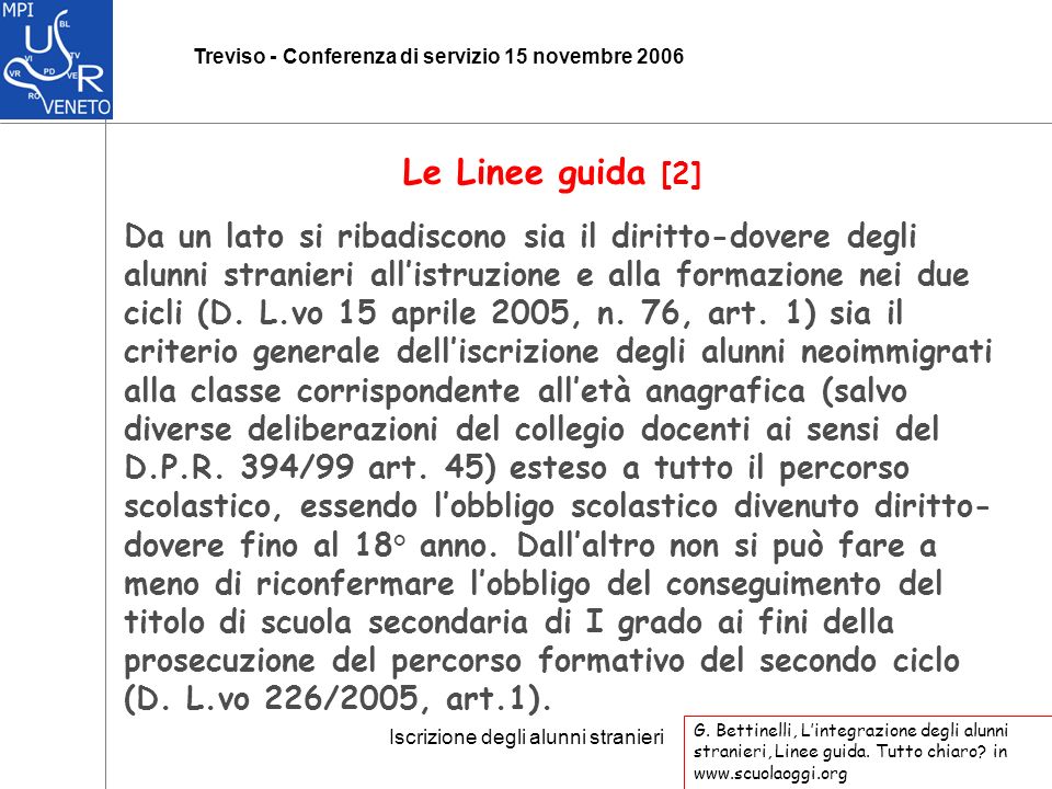 Iscrizione degli alunni stranieri Treviso - Conferenza di servizio 15 novembre 2006 Da un lato si ribadiscono sia il diritto-dovere degli alunni stranieri allistruzione e alla formazione nei due cicli (D.