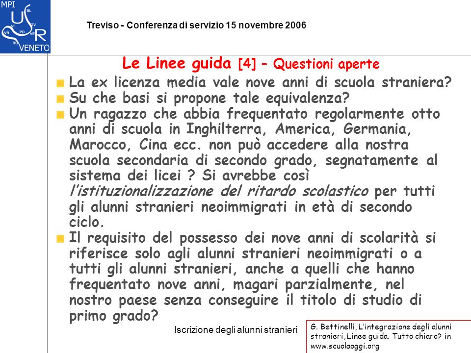 Iscrizione degli alunni stranieri Treviso - Conferenza di servizio 15 novembre 2006 La ex licenza media vale nove anni di scuola straniera.
