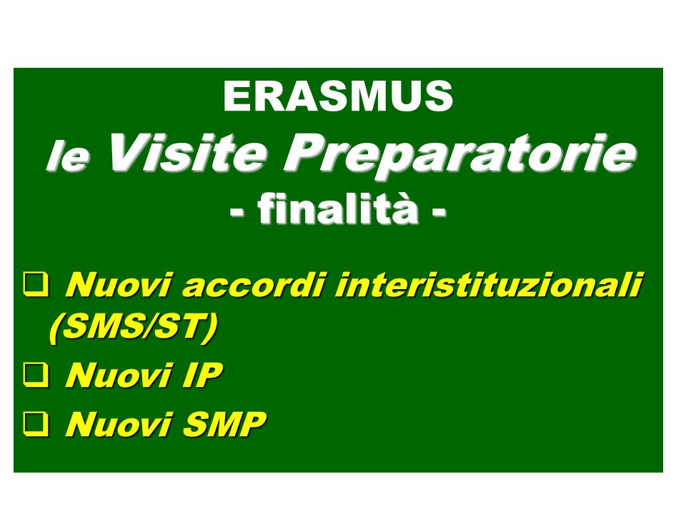 Nuovi accordi interistituzionali (SMS/ST) Nuovi accordi interistituzionali (SMS/ST) Nuovi IP Nuovi IP Nuovi SMP Nuovi SMP ERASMUS le Visite Preparatorie - finalità -