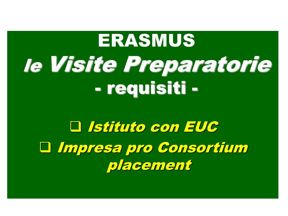 Istituto con EUC Istituto con EUC Impresa pro Consortium placement Impresa pro Consortium placement ERASMUS le Visite Preparatorie - requisiti -