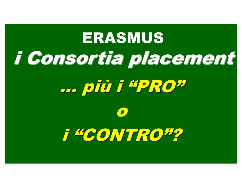 … più i PRO o i CONTRO ERASMUS i Consortia placement