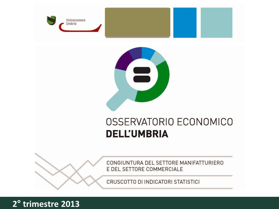 Conferenza stampa Camera di CommerCio di Perugia 24 settembre 2012 Congiuntura del settore manifatturiero e del settore CommerCiale CrusCotto di indiCatori statistiCi Osservatorio economico dellUmbria 2° trimestre 2013
