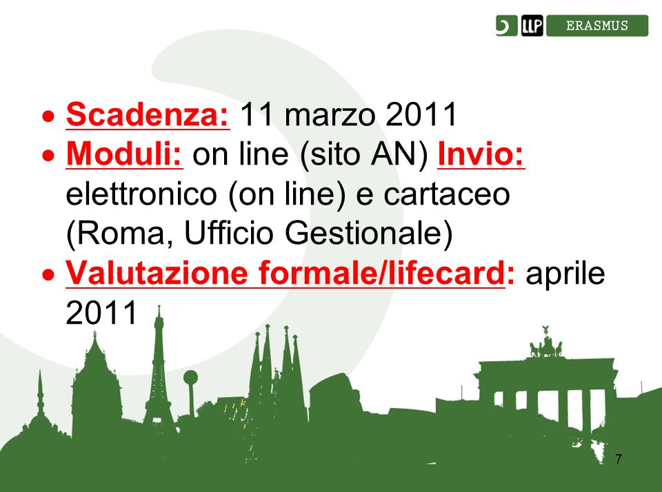 7 Scadenza: 11 marzo 2011 Moduli: on line (sito AN) Invio: elettronico (on line) e cartaceo (Roma, Ufficio Gestionale) Valutazione formale/lifecard: aprile 2011