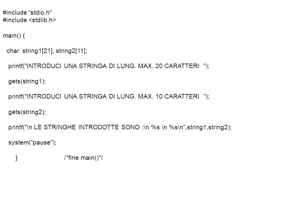 #include stdio.h #include main() { char string1[21], string2[11]; printf( INTRODUCI UNA STRINGA DI LUNG.