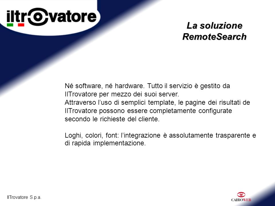 IlTrovatore S.p.a. La soluzione RemoteSearch Né software, né hardware.