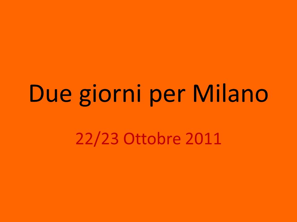 Due giorni per Milano 22/23 Ottobre 2011