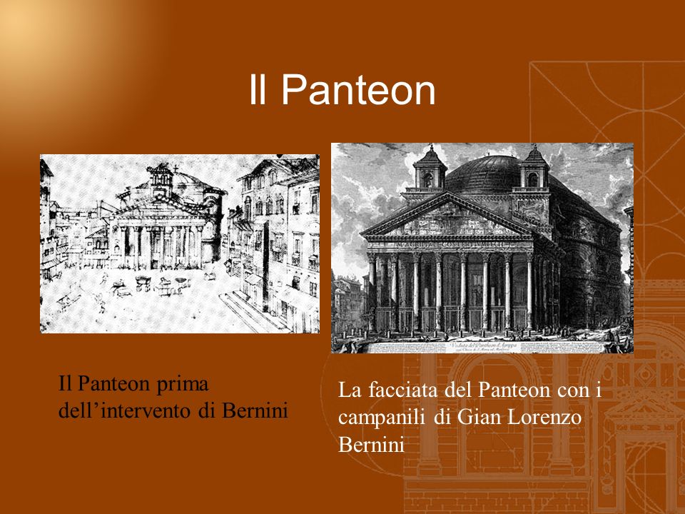 Il Panteon La facciata del Panteon con i campanili di Gian Lorenzo Bernini Il Panteon prima dellintervento di Bernini