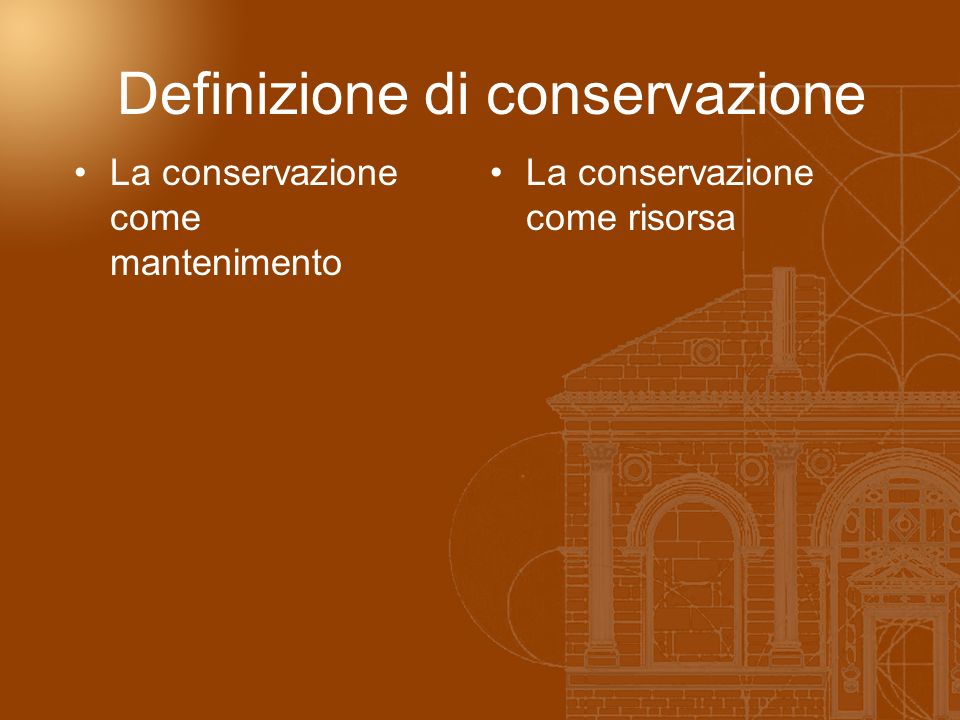 Definizione di conservazione La conservazione come mantenimento La conservazione come risorsa