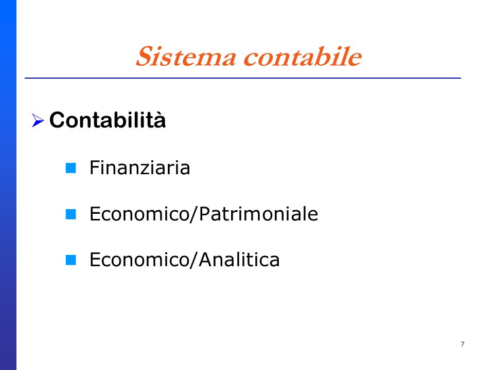 7 Sistema contabile Contabilità Finanziaria Economico/Patrimoniale Economico/Analitica
