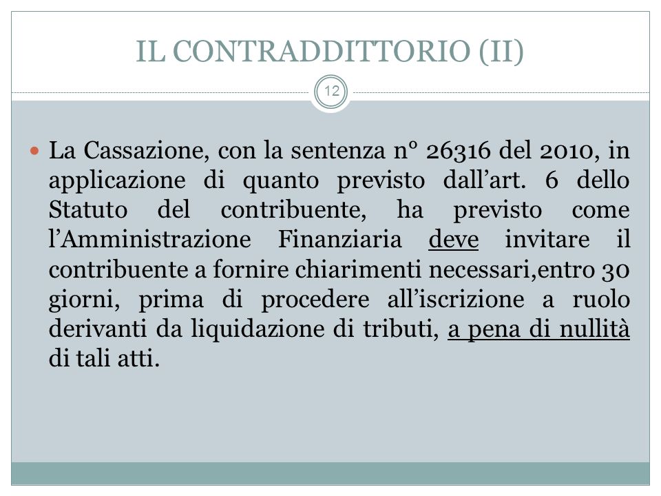 IL CONTRADDITTORIO (II) 12 La Cassazione, con la sentenza n° del 2010, in applicazione di quanto previsto dallart.