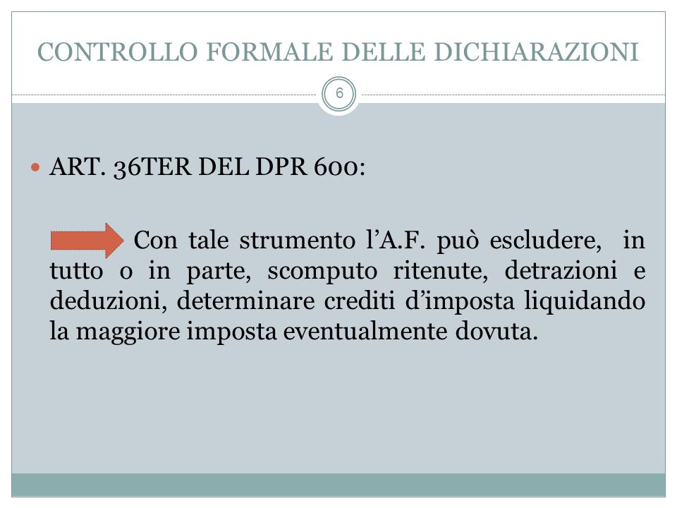 CONTROLLO FORMALE DELLE DICHIARAZIONI 6 ART. 36TER DEL DPR 600: Con tale strumento lA.F.