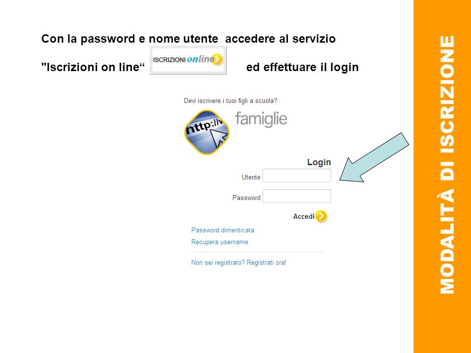 MODALITÀ DI ISCRIZIONE Con la password e nome utente accedere al servizio Iscrizioni on line ed effettuare il login