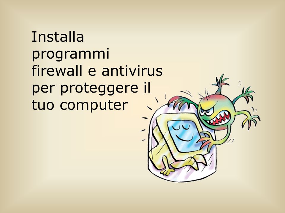 Installa programmi firewall e antivirus per proteggere il tuo computer