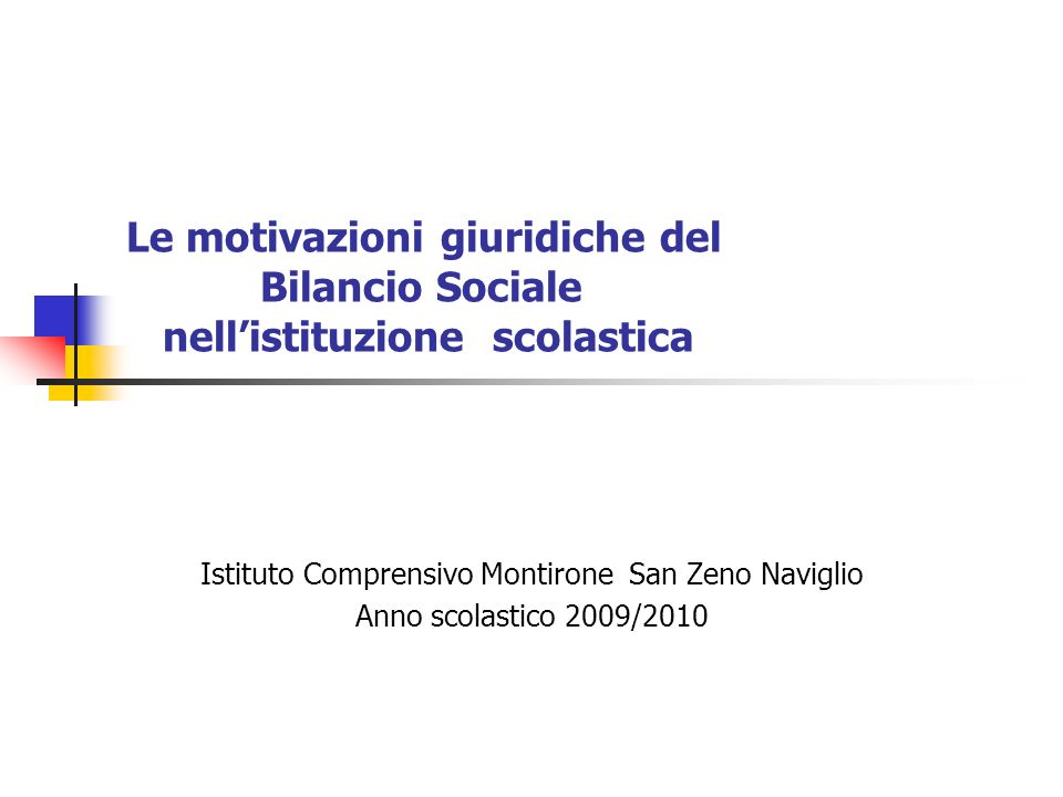 Le motivazioni giuridiche del Bilancio Sociale nellistituzione scolastica Istituto Comprensivo Montirone San Zeno Naviglio Anno scolastico 2009/2010