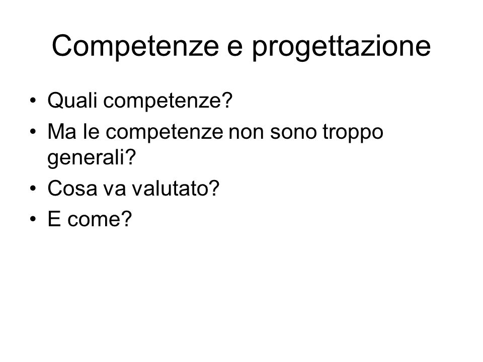 Competenze e progettazione Quali competenze. Ma le competenze non sono troppo generali.