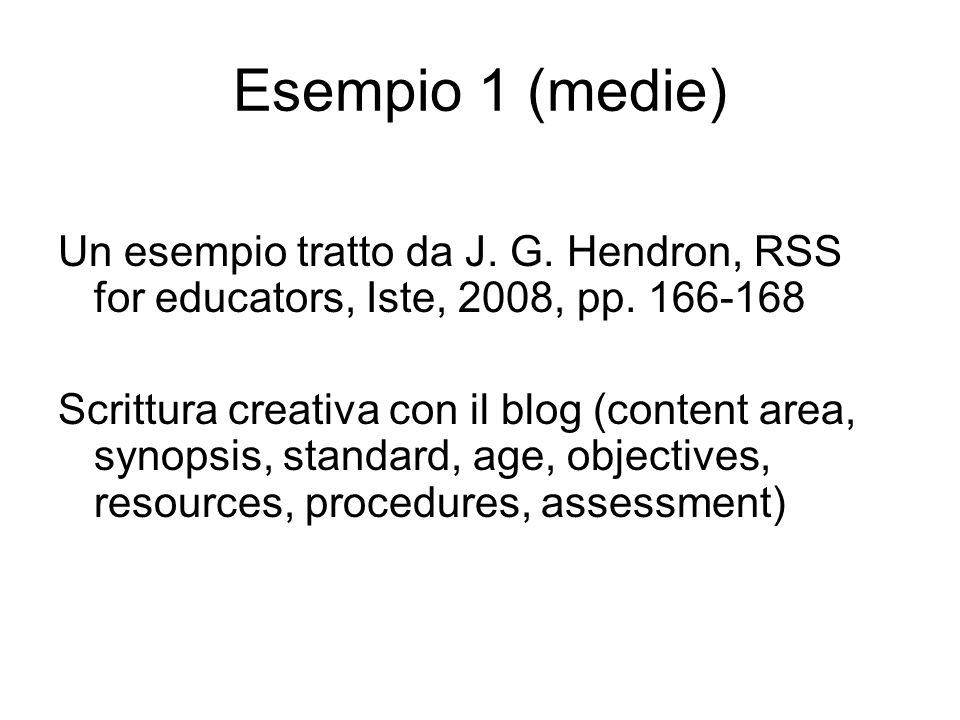 Esempio 1 (medie) Un esempio tratto da J. G. Hendron, RSS for educators, Iste, 2008, pp.
