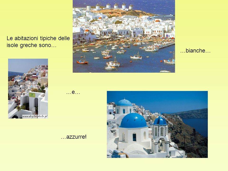 Le abitazioni tipiche delle isole greche sono… …bianche… …e… …azzurre!