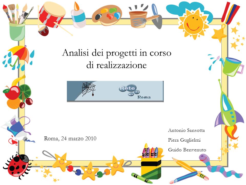 Analisi dei progetti in corso di realizzazione Roma, 24 marzo 2010 Antonio Sansotta Piera Guglielmi Guido Benvenuto