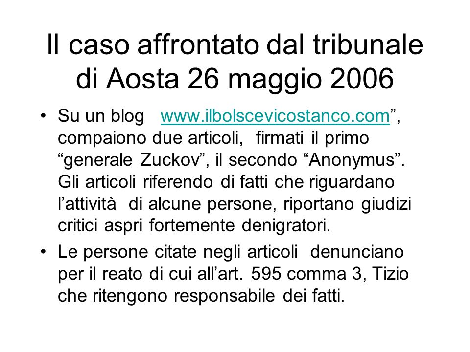 Il caso affrontato dal tribunale di Aosta 26 maggio 2006 Su un blog   compaiono due articoli, firmati il primo generale Zuckov, il secondo Anonymus.