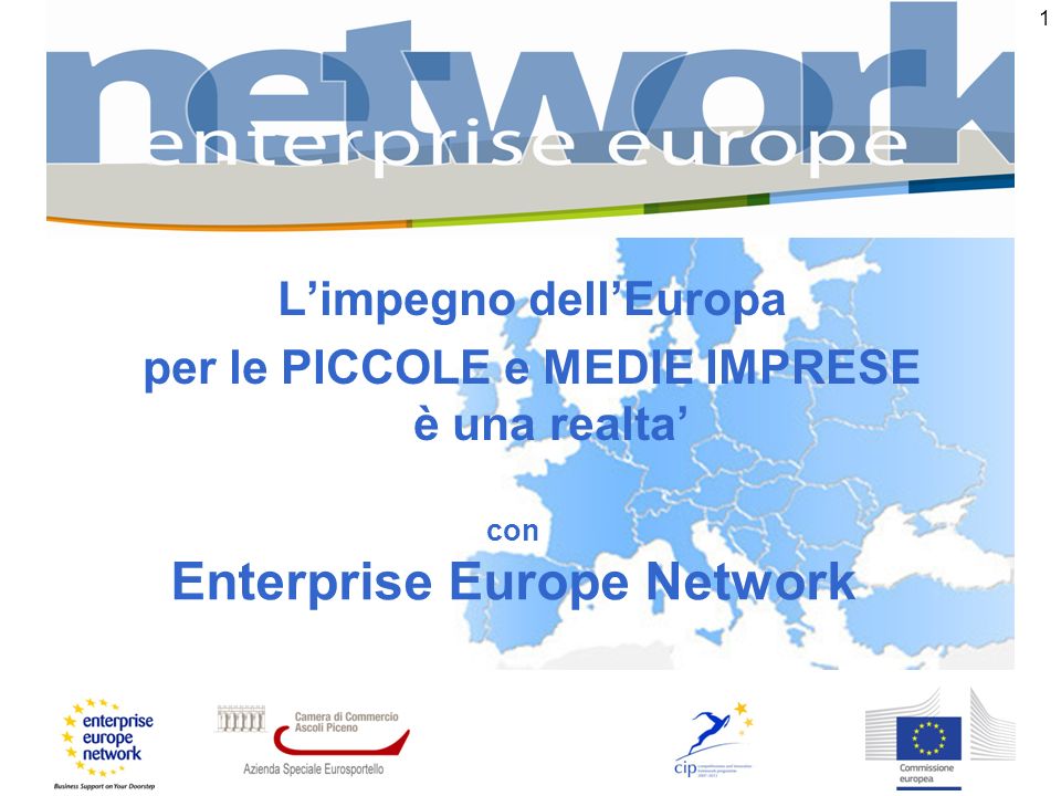 1 Limpegno dellEuropa per le PICCOLE e MEDIE IMPRESE è una realta con Enterprise Europe Network