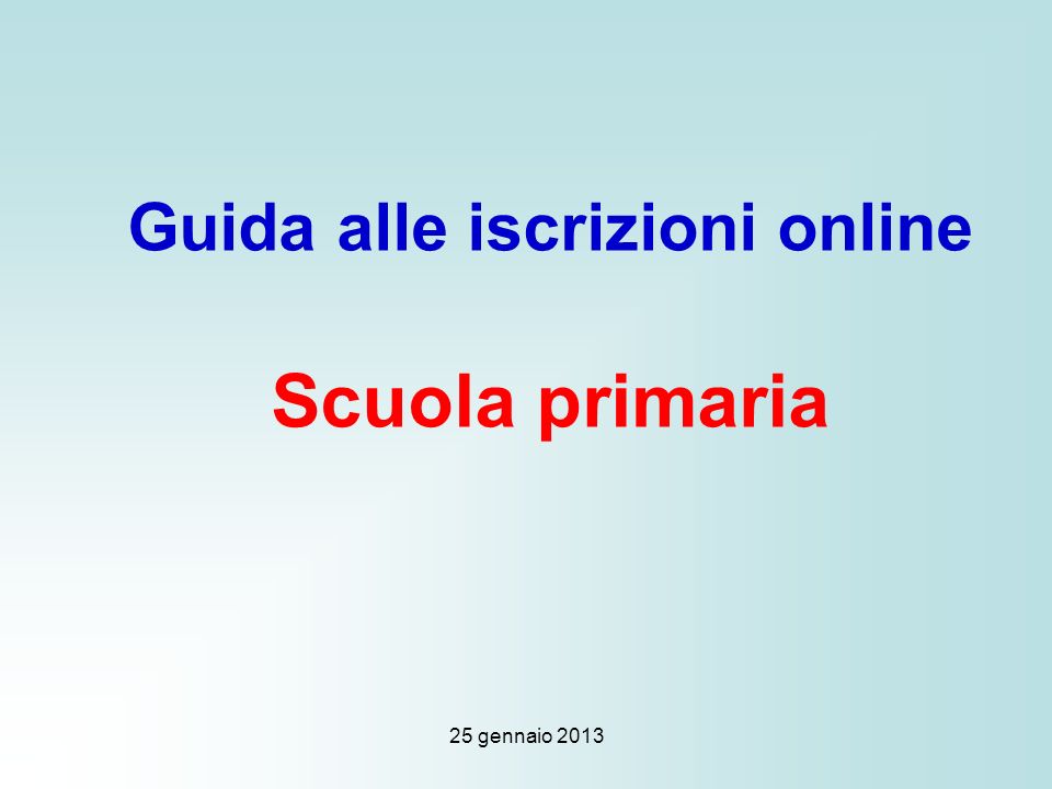 25 gennaio 2013 Guida alle iscrizioni online Scuola primaria