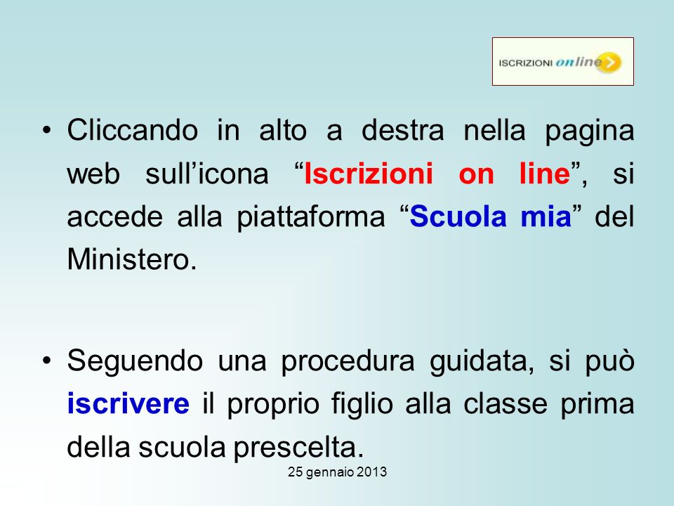 25 gennaio 2013 Cliccando in alto a destra nella pagina web sullicona Iscrizioni on line, si accede alla piattaforma Scuola mia del Ministero.